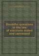 Doubtful questions in the law of elections stated and canvassed, By Charles Edward Dodd, Miscellaneous Pamphlet Collection (Library of Congress) 