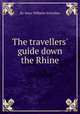 The travellers` guide down the Rhine, By Aloys Wilhelm Schreiber 