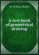 A text book of geometrical drawing, By William Minifie 