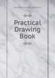 Practical Drawing Book, edited by William Ezra Worthen 