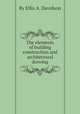 The elements of building construction and architectural drawing, By Ellis A. Davidson 