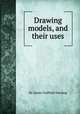 Drawing models, and their uses, By James Duffield Harding 