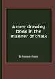 A new drawing book in the manner of chalk, By Franзois Vivares 