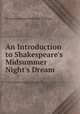 An Introduction to Shakespeare`s Midsummer Night`s Dream, By James Orchard Halliwell-Phillipps 