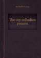 The dry collodion process, By Charles A. Long 