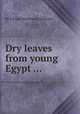 Dry leaves from young Egypt ..., By Edward Backhouse Eastwick 