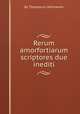 Rerum amorfortiarum scriptores due inediti, By Theodorus Verhoeven 