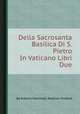 Della Sacrosanta Basilica Di S. Pietro In Vaticano Libri Due, By Antonio Martinetti, Raphael Sindone 