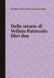 Delle istorie di Vellejo Patercolo libri due, By Velleius (Paterculus), Giuseppe Boccanera 