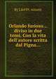 Orlando furioso... diviso in due tomi. Con la vita dell`autore scritta dal Pigna..., By L' Arioste 