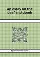 An essay on the deaf and dumb, By John Harrison Curtis 