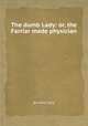 The dumb Lady: or, the Farriar made physician, By John Lacy 