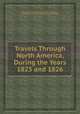 Travels Through North America, During the Years 1825 and 1826, By Karl Bernard (Duke of Saxe-Weimar-Eisenach), Friends' Free Library, Germantown, provenance 