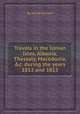 Travels in the Ionian Isles, Albania, Thessaly, Macedonia, &c. during the years 1812 and 1813, By Henry Holland 