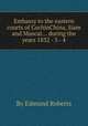 Embassy to the eastern courts of CochinChina, Siam and Muscat... during the years 1832 - 3 - 4, By Edmund Roberts 