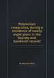Polynesian researches, during a residence of nearly eight years in the Society and Sandwich Islands, By William Ellis 