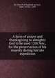 A form of prayer and thanksgiving to almighty God to be used 12th Nov., for the preservation of his majesty during his late expedition, By Church of England services, state, 12 Nov. 1693 