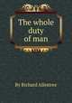 The whole duty of man, By Richard Allestree 