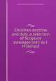 Christian doctrine and duty, a selection of Scripture passages [ed.] by J. M`Donald, edited by John M'Donald (teacher of English) 