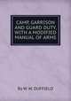 CAMP, GARRISON AND GUARD DUTY, WITH A MODIFIED MANUAL OF ARMS, By W. W. DUFFIELD 