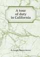 A tour of duty in California, By Joseph Warren Revere 
