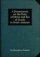 A Dissertation on the Duty of Mercy and Sin of Cruely to Brute Animals, By Humphrey Primatt 