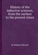 History of the inductive sciences, from the earliest to the present times, By William Whewell 