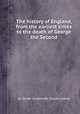 The history of England, from the earliest times to the death of George the Second, By Oliver Goldsmith, Charles Coote 