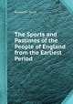The Sports and Pastimes of the People of England from the Earliest Period, By Joseph Strutt 