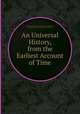 An Universal History, from the Earliest Account of Time, By George Sale, George Psalmanazar, Archibald Bower, George Shelvocke, John Campbell, John Swinton 