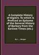 A Complete History of Algiers. To which is Preficed an Epitome of the General History of Barbary from the Earliest Times (etc.), By J ..... Morgan 