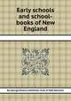 Early schools and school-books of New England, By George Emery Littlefield, Club of Odd Volumes 