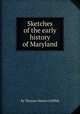 Sketches of the early history of Maryland, By Thomas Waters Griffith 