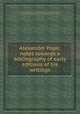 Alexander Pope; notes towards a bibliography of early editions of his writings, By Dodd, Mead & Company, Marshall Clifford Lefferts, Harvard University. Library, Harvard College Library 