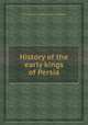 History of the early kings of Persia, 