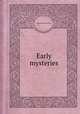 Early mysteries, edited by Thomas Wright 