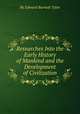 Researches Into the Early History of Mankind and the Development of Civilization, By Edward Burnett Tylor 