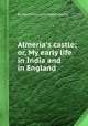 Almeria`s castle; or, My early life in India and in England, By Henrietta Lushington (lady.) 