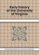 Early history of the University of Virginia, By Thomas Jefferson, Nathaniel Francis Cabell, Joseph Carrington Cabell 