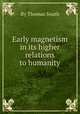 Early magnetism in its higher relations to humanity, By Thomas South 