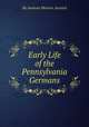 Early Life of the Pennsylvania Germans, By Ammon Monroe Aurand 