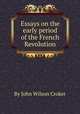 Essays on the early period of the French Revolution, By John Wilson Croker 