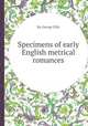 Specimens of early English metrical romances, By George Ellis 