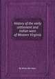 History of the early settlement and Indian wars of Western Virginia, By Wills De Hass 