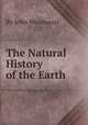 The Natural History of the Earth, By John Woodward 