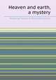 Heaven and earth, a mystery, By George Gordon N. Byron (6th baron.) 