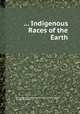 ... Indigenous Races of the Earth, By Louis-Ferdinand-Alfred Maury, Ferencz Aurelius Pulszky, James Aitken Meigs 