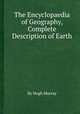 The Encyclopaedia of Geography, Complete Description of Earth, By Hugh Murray 