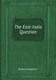 The East-India Question, By David Hughson 