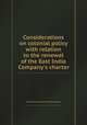 Considerations on colonial policy with relation to the renewal of the East India Company`s charter, By Impartial observer, East India Company 